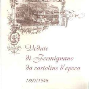 VEDUTE DI FERMIGNANO DA CARTOLINE D'EPOCA 1897/1948