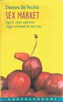 SEX MARKEY OGGETTI STORIE ESPERIENZE: VIAGGIO NEL MONDO DEI SEXY SHOP