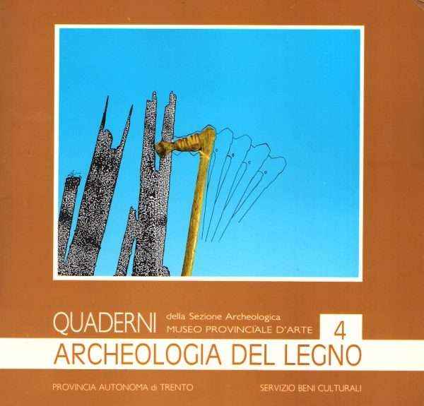 ARCHEOLOGIA DEL LEGNO DOCUMENTI DELL'ETA' DEL BRONZO DALL'AREA SUBALPINA