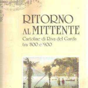 RITORNO AL MITTENTE CARTOLINE DI RIVA DEL GARDA TRA '800 E '900