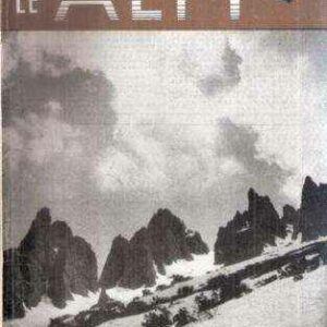 LE ALPI RIVISTA MENSILE DEL CENTRO ALPINISTICO ITALIANO VOL. LXII