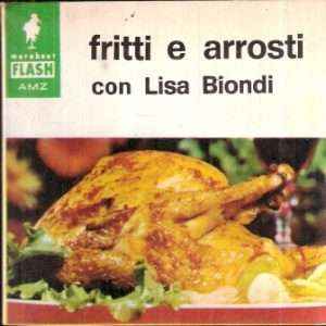 FRITTI E ARROSTI RICETTE A CURA DI LISA BIONDI