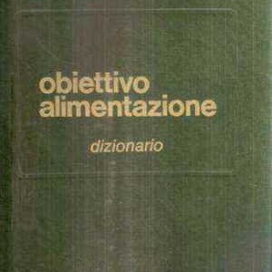 OBIETTIVO ALIMENTAZIONE DIFENDI LA TUA SALUTE DIZIONARIO