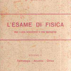 L'ESAME DI FISICA VOLUME II TERMOLOGIA ACUSTICA OTTICA