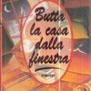 BUTTA LA CASA DALLA FINESTRA