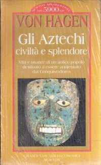 GLI AZTECHI CIVILTA' E SPLENDORE