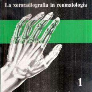LA XERORADIOGRAFIA IN REUMATOLOGIA VOL. 1 L'ARTO SUPERIORE: LA MANO