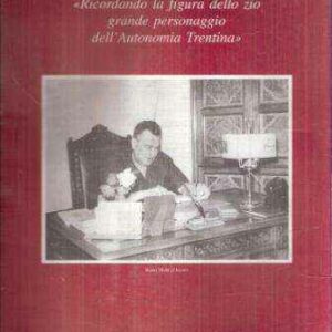 "RICORDANDO LA FIGURA DELLO ZIO GRANDE PERSONAGGIO DELL'AUTONOMIA TRENTINA"