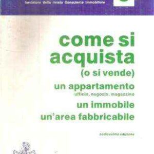 COME SI ACQUISTA (O SI VENDE) UN APPARTAMENTO UN IMMOBILE UN'AREA FABBRICABILE