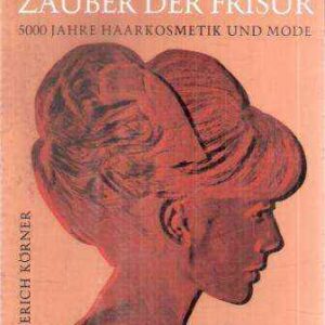 ZAUBER DER FRISUR 5000 JAHRE HAARKOSMETIK UND MODE