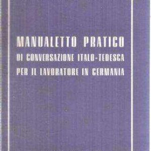 MANUALETTO PRATICO DI CONVERSAZIONE ITALO-TEDESCA PER IL LAVORATORE IN GERMANIA