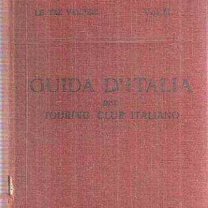 GUIDA D'ITALIA LE TRE VENEZIE VOL. II