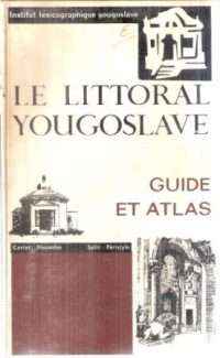 LE LITTORAL YOUGOSLAVE GUIDE ET ATLAS