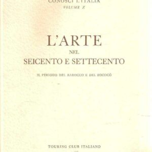 L' ARTE NEL SEICENTO E SETTECENTO - IL PERIODO DEL BAROCCO E DEL ROCOCO' - VOL. X 'CONOSCI L'ITALIA'