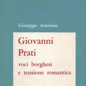 GIOVANNI PRATI VOCI BORGHESI E TENSIONE ROMANTICA