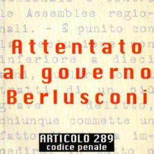 ATTENTATO AL GOVERNO BERLUSCONI ARTICOLO 289 CODICE PENALE