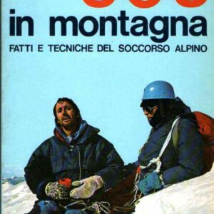 SOS IN MONTAGNA FATTI E TECNICHE DEL SOCCORSO ALPINO