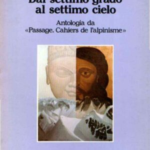 DAL SETTIMO GRADO AL SETTIMO CIELO ANTOLOGIA DA "PASSAGE. CHHIERS DE L'ALPINISME"