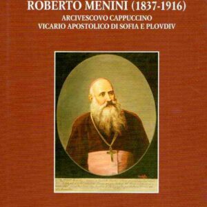 ROBERTO MENINI (1837-1916) ARCIVESCOVO CAPPUCCINO VICARIO APOSTOLICO DI SOFIA E PLOVDIV