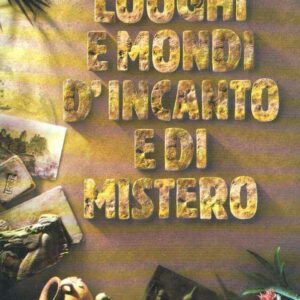LUOGHI E MONDI D'INCANTO E DI MISTERO