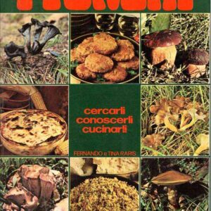 I FUNGHI CERCARLI CONOSCERLI CUCINARLI