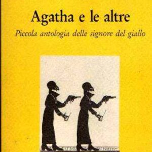 AGATHA E LE ALTRE PICCOLA ANTOLIGIA DELLE SIGNORE DEL GIALLO