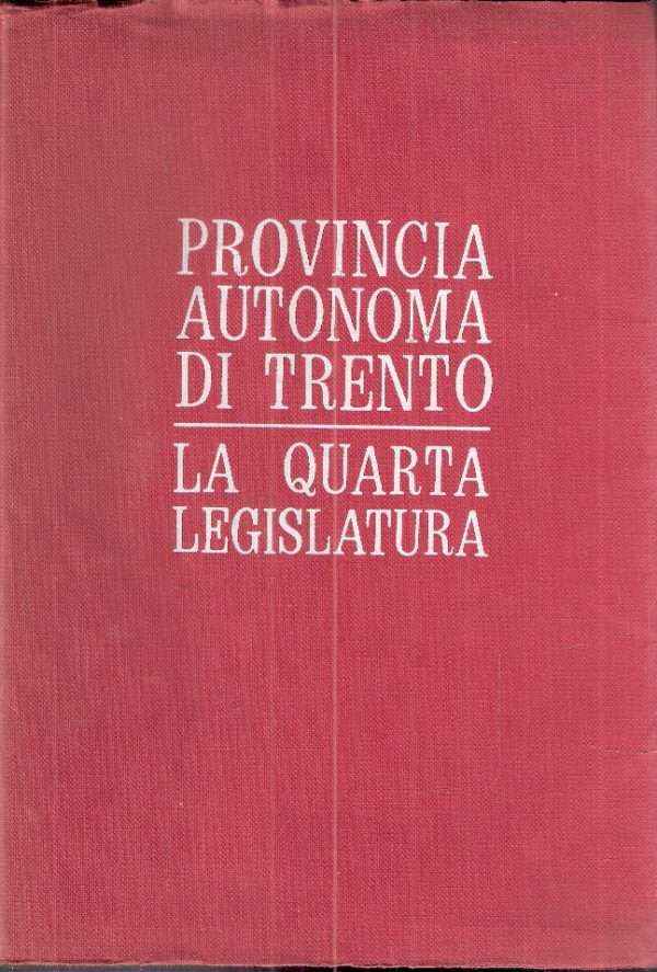 PROVINCIA AUTONOMA DI TRENTO - LA QUARTA LEGISLATURA