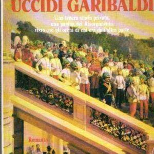 AMORE MIO UCCIDI GARIBALDI