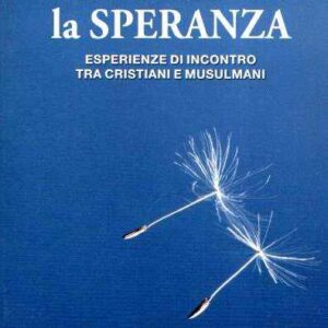 RILANCIAMO LA SPERANZA ESPERIENZE DI INCONTRO TRA CRISTIANI E MUSULMANI