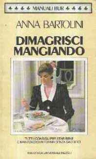 DIMAGRISCI MANGIANDO - TUTTI I CONSIGLI PER STAR BENE E MANTENERSI IN FORMA SENZA SACRIFICI
