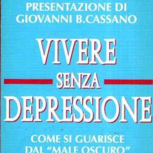 VIVERE SENZA DEPRESSIONE COME SI GUARISCE IL "MALE OSCURO"