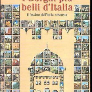 I BORGHI PIU' BELLI D'ITALIA IL FASCINO DELL'ITALIA NASCOSTA 2005