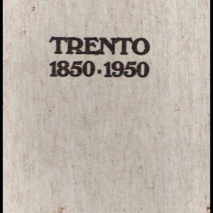 TRENTO 1850-1950 CENTO ANNI DI STORIA E CRONACA NELLA FOTOGRAFIA