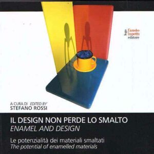 IL DESIGN NON PERDE LO SMALTO ENAMEL AND DESIGN LE POTENZIALITA' DEI MATERIALI SMALTATI