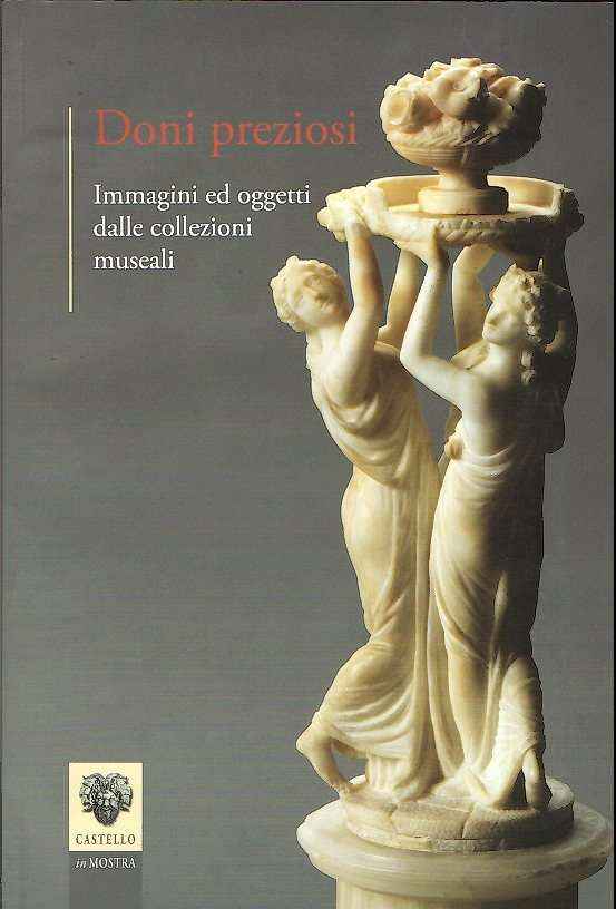 DONI PREZIOSI IMMAGINI ED OGGETTI DALLE COLLEZIONI MUSEALI