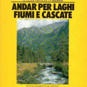 ANDAR PER LAGHI FIUMI E CASCATE PARTE PRIMA ITALIA SETTENTRIONALE
