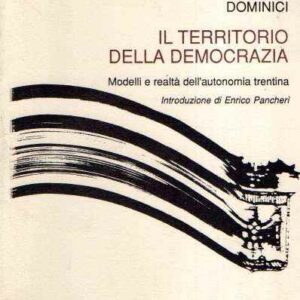 IL TERRITORIO DELLA DEMOCRAZIA MODELLI E REALTA' DELL'AUTONOMIA TRENTINA