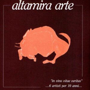 ALTAMIRA ARTE "IN VINO VITAE VERITAS"... 6 ARTISTI PER 10 ANNI...