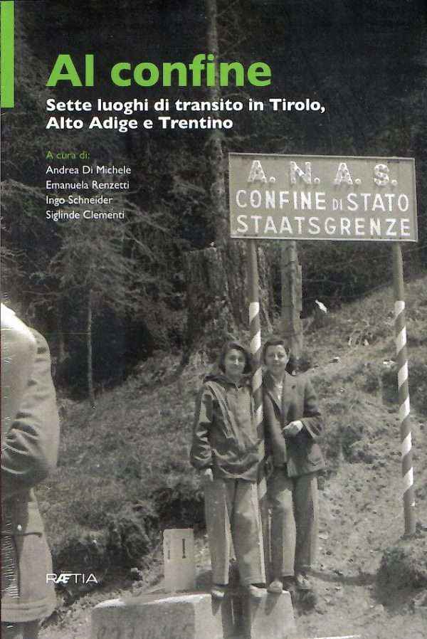 AL CONFINE SETTE LUOGHI DI TRANSITO IN TIROLO, ALTO ADIGE E TRENTINO TRA STORIA E ANTROPOLOGIA