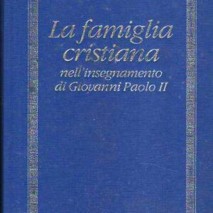 LA FAMIGLIA CRISTIANA NELL'INSEGNAMENTO DI GIOVANNI PAOLO II