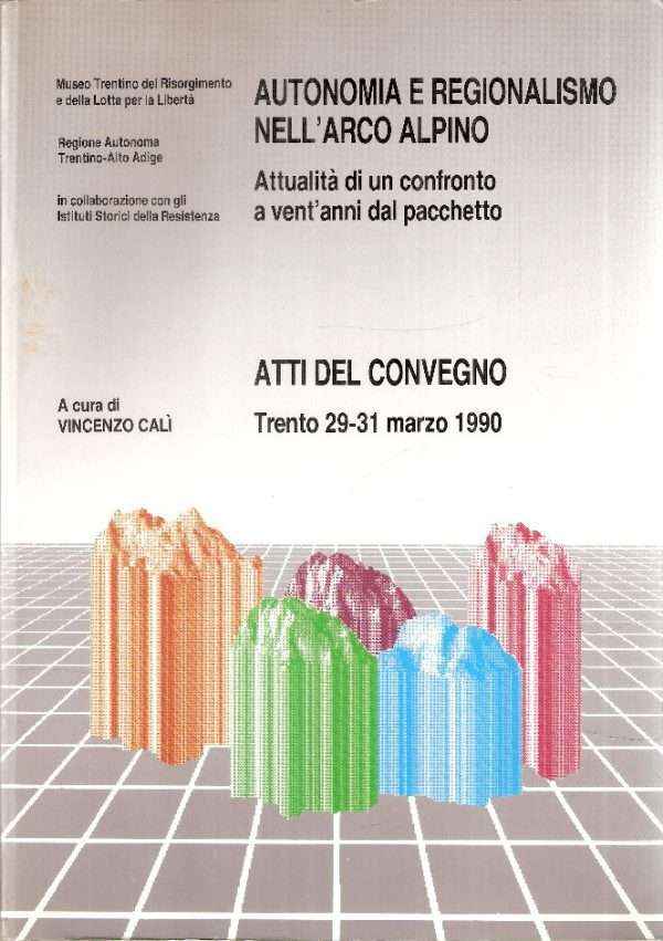 AUTONOMIA E REGIONALISMO NELL'ARCO ALPINO - ATTUALITA' DI UN CONFRONTO A VENT'ANNI DAL PACCHETTO