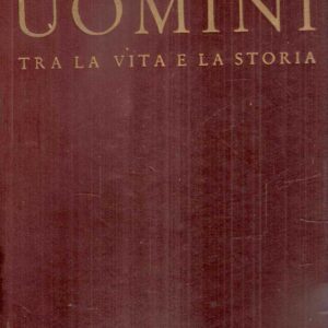 UOMINI TRA LA VITA E LA STORIA