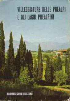 GUIDA PRATICA DEI LUOGHI DI SOGGIORNO - VILLEGGIATURE DELLE PREALPI E DEI LAGHI ALPINI