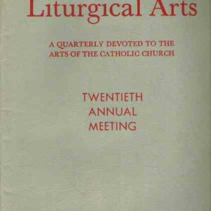LITURGICAL ARTS - A QUARTERLY DEVOTED TO THE ARTS OF THE CATHOLIC CHURCH