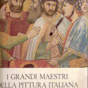 I GRANDI MAESTRI DELLA PITTURA ITALIANA DEL DUE E TRECENTO