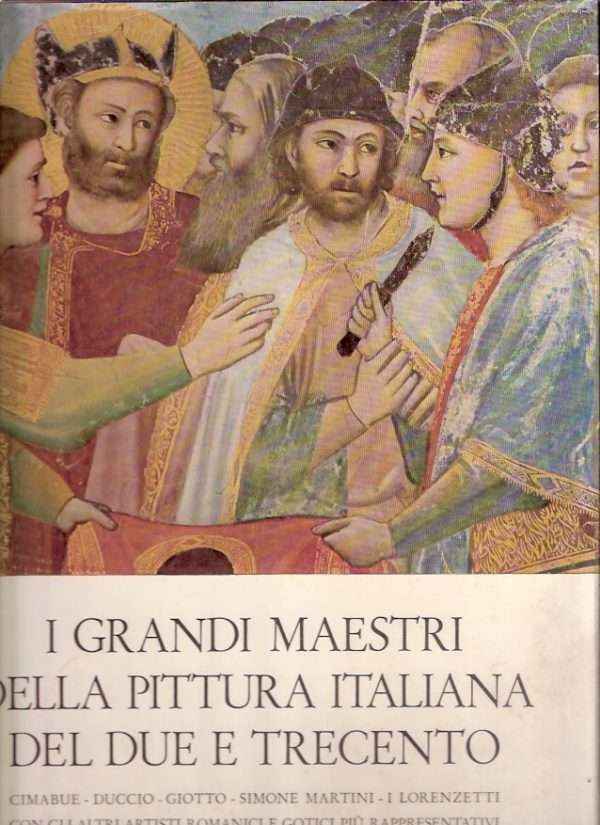 I GRANDI MAESTRI DELLA PITTURA ITALIANA DEL DUE E TRECENTO