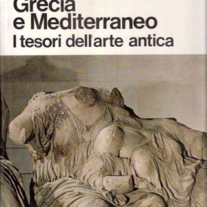 GRECIA E MEDITERRANEO - I TESORI DELL'ARTE ANTICA