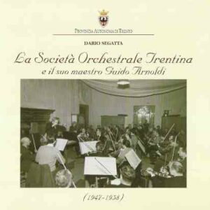 LA SOCIETA' ORCHESTRALE TRENTINA E IL SUO MAESTRO GUIDO ARNOLDI (1947-1958)
