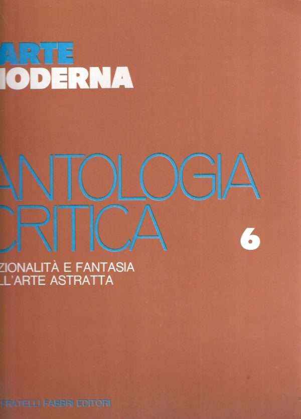 ANTOLOGIA CRITICA - RAZIONALITA' E FANTASIA DELL'ARTE ASTRATTA