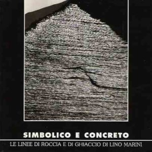 SIMBOLICO E CONCERTO - LE LINEE DI ROCCIA E DI GHIACCIO DI LINO MARINI